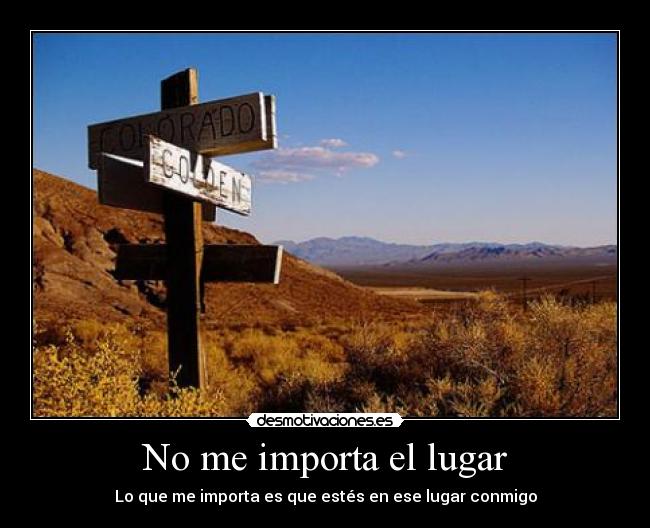 No me importa el lugar - Lo que me importa es que estés en ese lugar conmigo