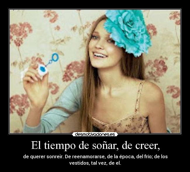 El tiempo de soñar, de creer, - 