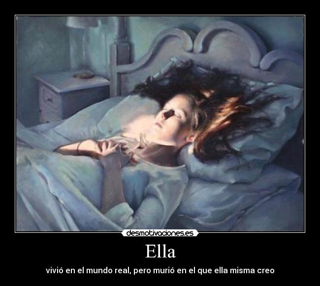 Ella - vivió en el mundo real, pero murió en el que ella misma creo