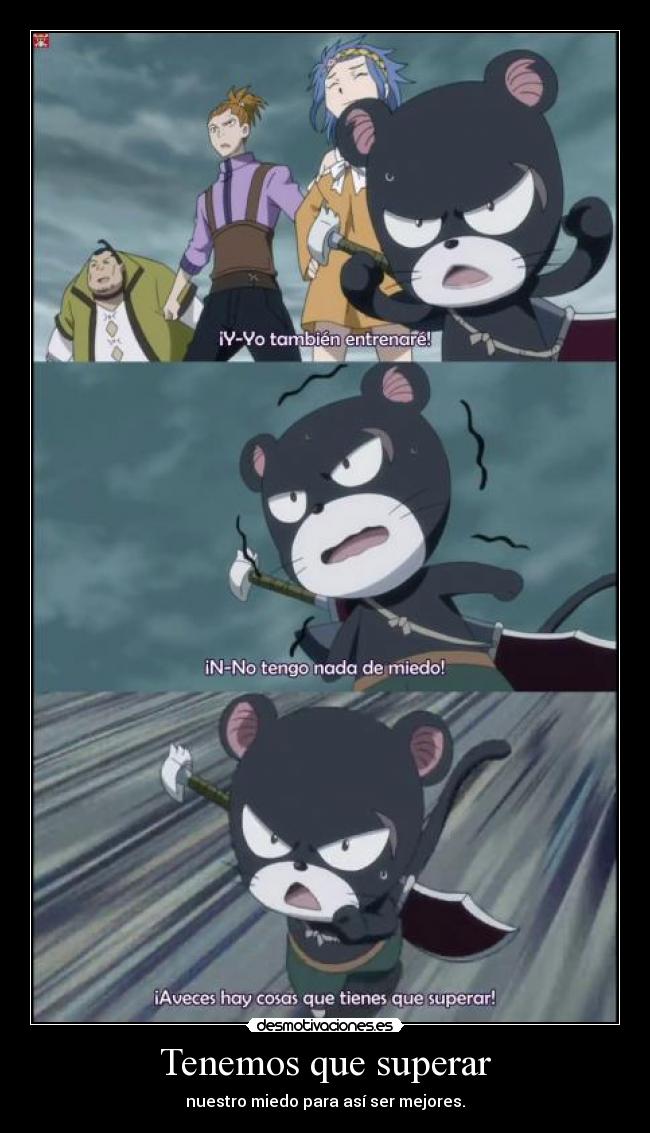 Tenemos que superar - nuestro miedo para así ser mejores.
