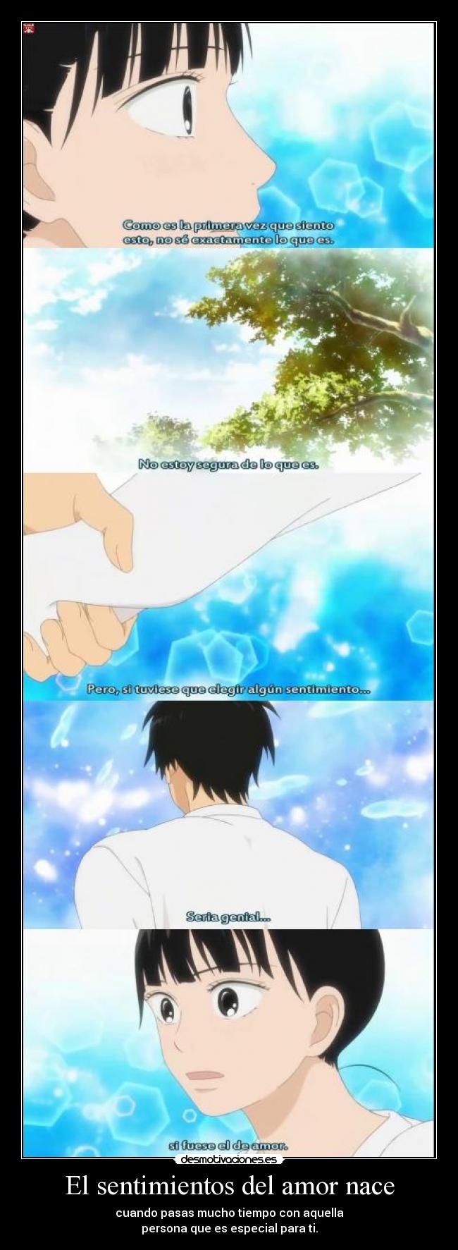 El sentimientos del amor nace - cuando pasas mucho tiempo con aquella
persona que es especial para ti.