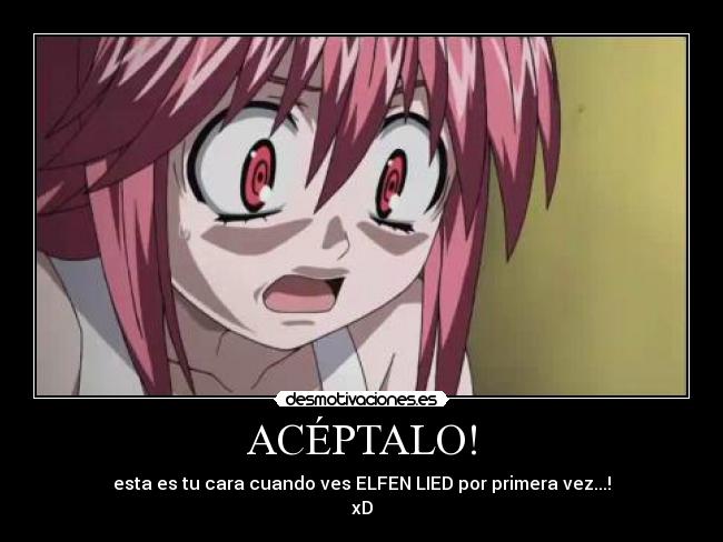 ACÉPTALO! - esta es tu cara cuando ves ELFEN LIED por primera vez...!
xD