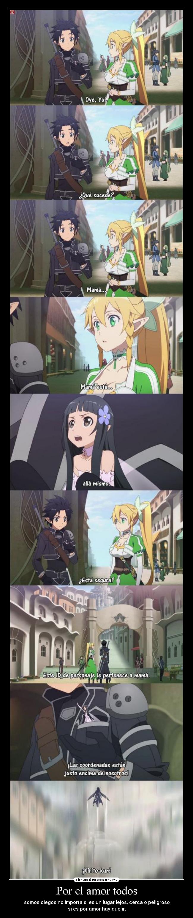 Por el amor todos - somos ciegos no importa si es un lugar lejos, cerca o peligroso
si es por amor hay que ir.