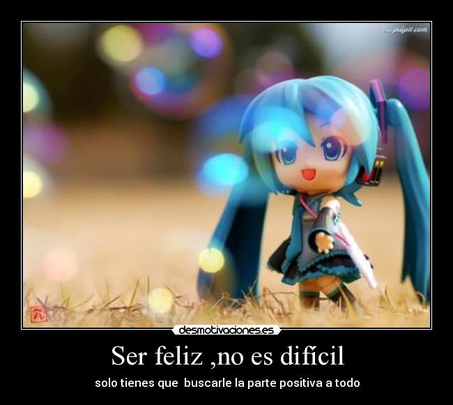 Ser feliz ,no es difícil - 