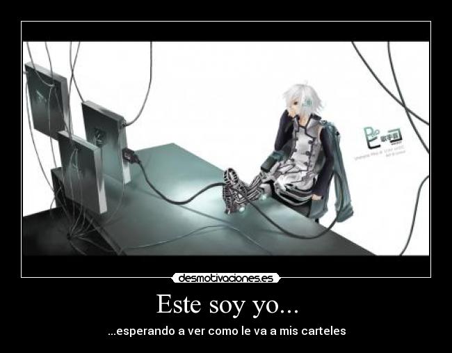 Este soy yo... - ...esperando a ver como le va a mis carteles