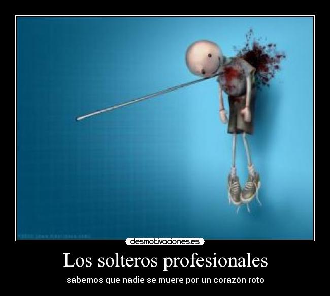 Los solteros profesionales - sabemos que nadie se muere por un corazón roto