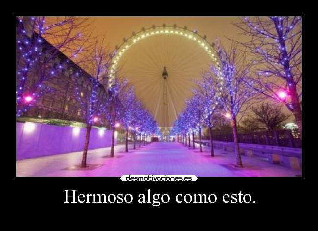 Hermoso algo como esto. - 