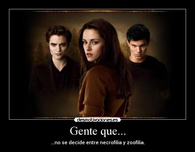 Gente que... - ...no se decide entre necrofilia y zoofilia.