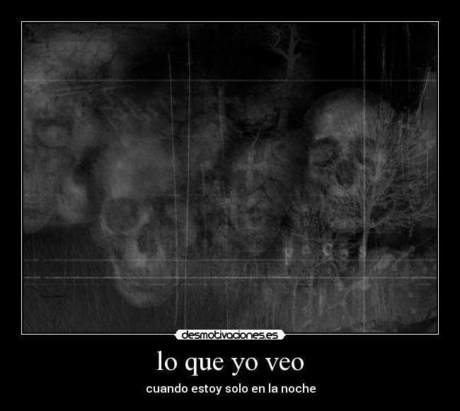 lo que yo veo - cuando estoy solo en la noche