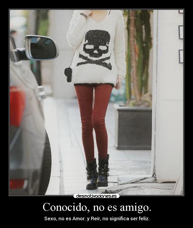 Conocido, no es amigo. -