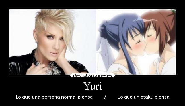 Yuri - Lo que una persona normal piensa / Lo que un otaku piensa
