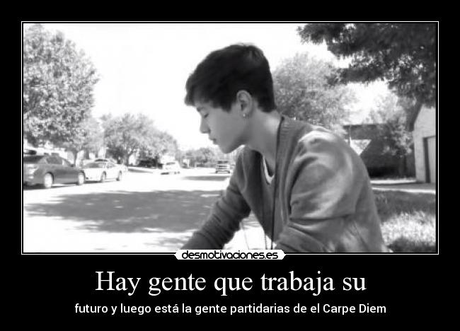 Hay gente que trabaja su -