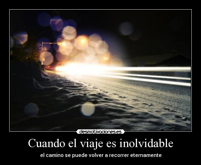 Cuando el viaje es inolvidable - el camino se puede volver a recorrer eternamente
