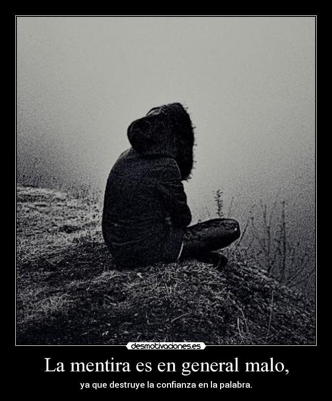 La mentira es en general malo, - ya que destruye la confianza en la palabra.