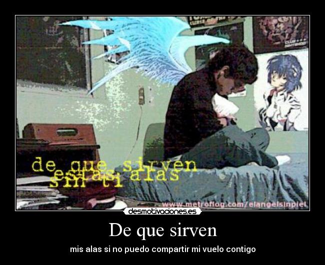 De que sirven - mis alas si no puedo compartir mi vuelo contigo