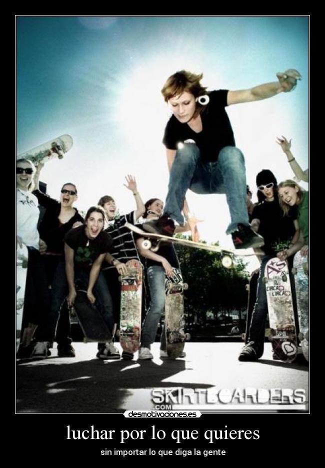 luchar por lo que quieres - sin importar lo que diga la gente