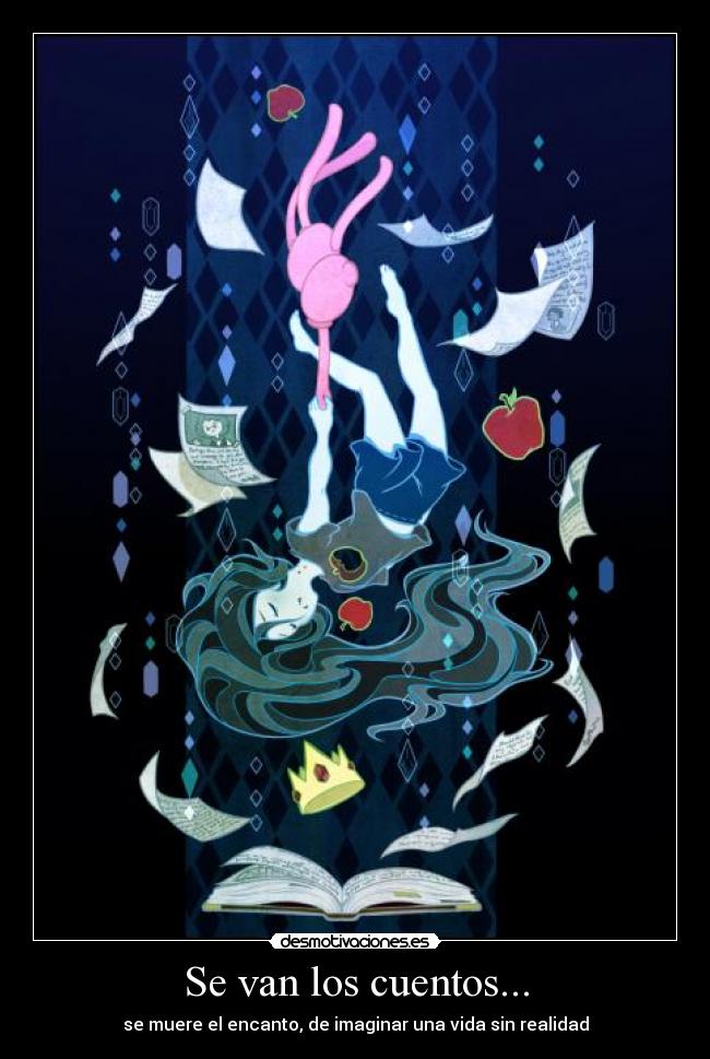 Se van los cuentos... - se muere el encanto, de imaginar una vida sin realidad