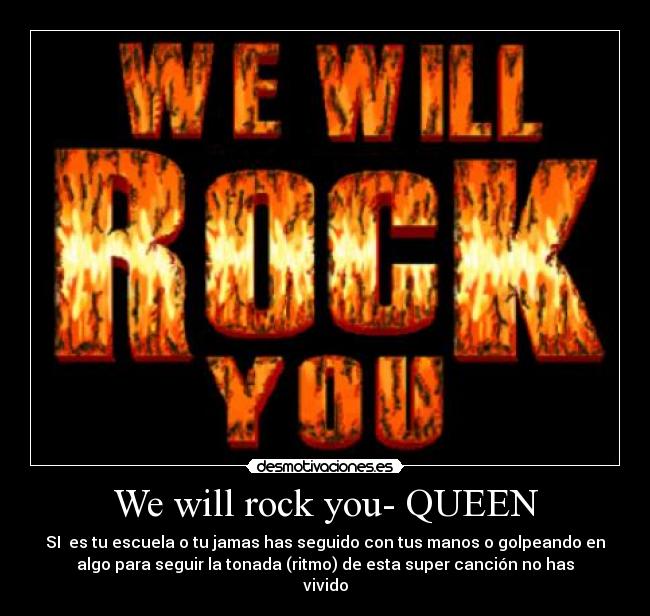 We will rock you- QUEEN -