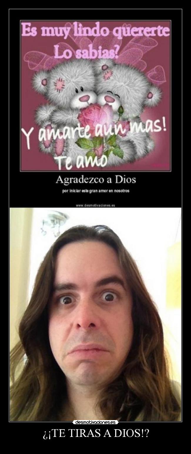 ¿¡TE TIRAS A DIOS!? -