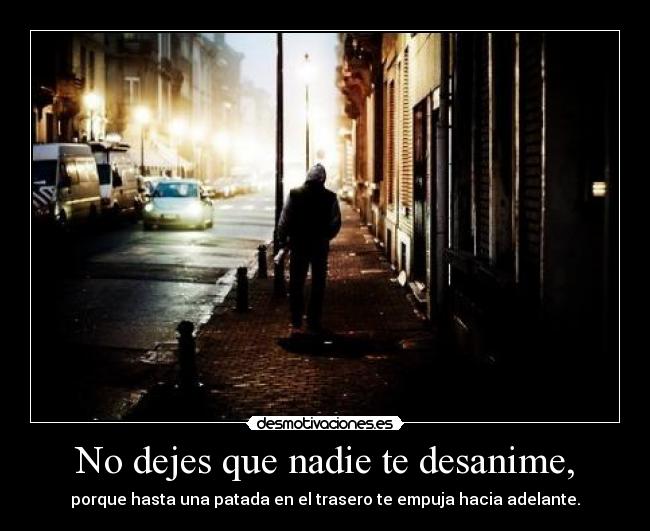 No dejes que nadie te desanime, - 