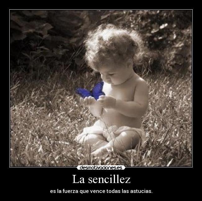 La sencillez - es la fuerza que vence todas las astucias.