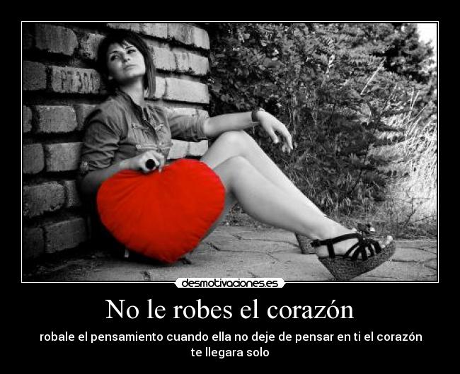 No le robes el corazón -