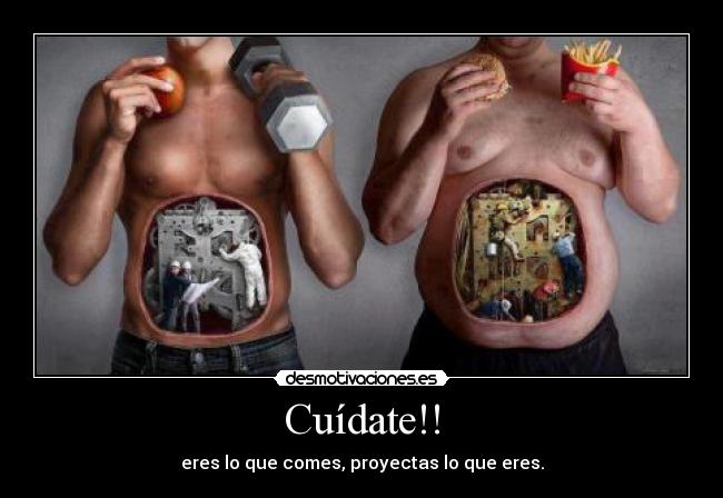Cuídate!! - eres lo que comes, proyectas lo que eres.