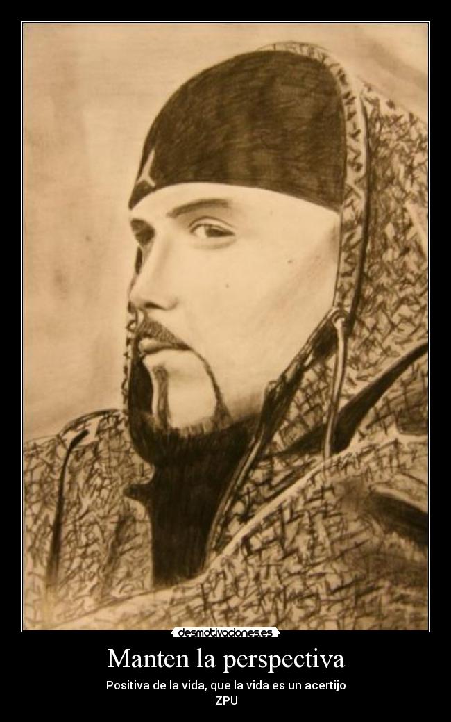 Manten la perspectiva - Positiva de la vida, que la vida es un acertijo
ZPU