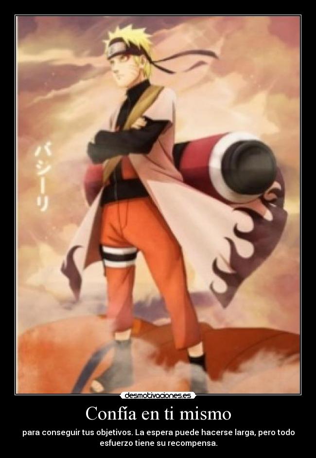 Confía en ti mismo - para conseguir tus objetivos. La espera puede hacerse larga, pero todo
esfuerzo tiene su recompensa.