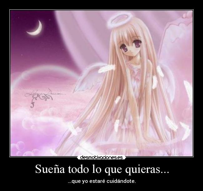 Sueña todo lo que quieras... - ...que yo estaré cuidándote.