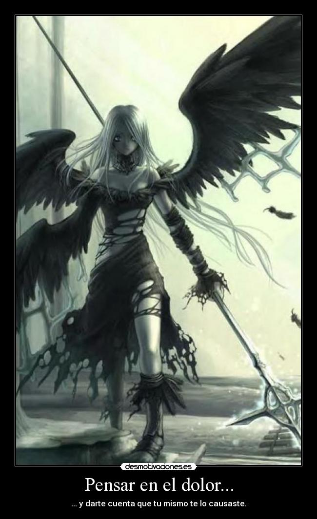 Pensar en el dolor... - ... y darte cuenta que tu mismo te lo causaste.