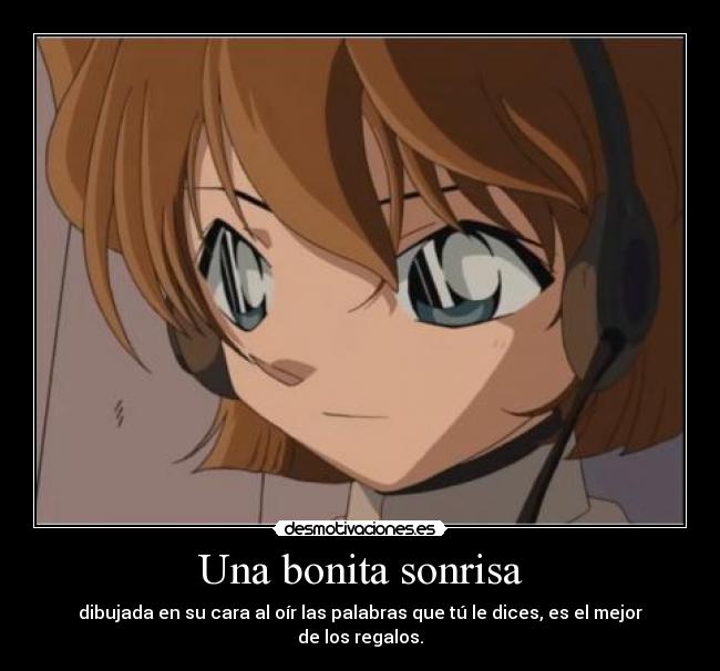 Una bonita sonrisa - dibujada en su cara al oír las palabras que tú le dices, es el mejor de los regalos.