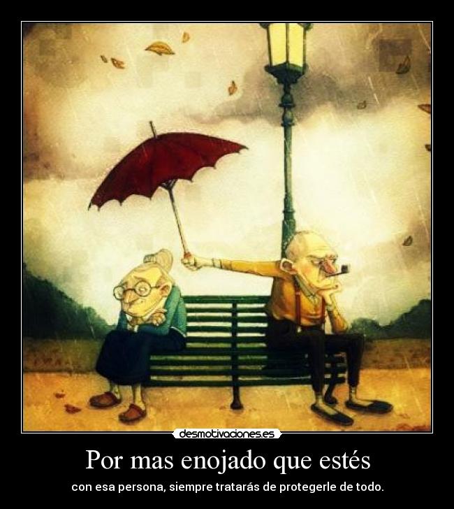 Por mas enojado que estés -