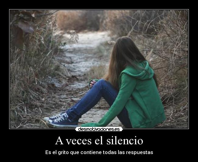 A veces el silencio - Es el grito que contiene todas las respuestas