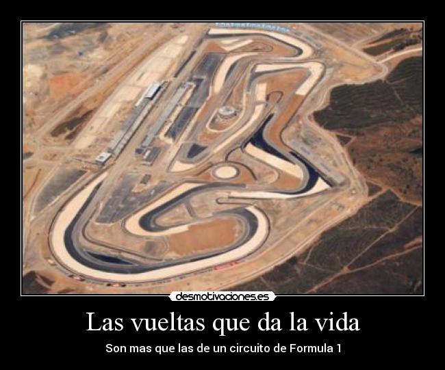 Las vueltas que da la vida - Son mas que las de un circuito de Formula 1