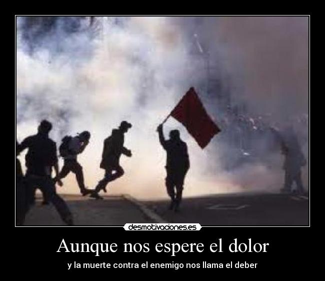 Aunque nos espere el dolor - y la muerte contra el enemigo nos llama el deber