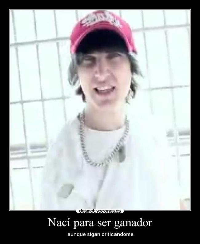 Nací para ser ganador - aunque sigan criticandome