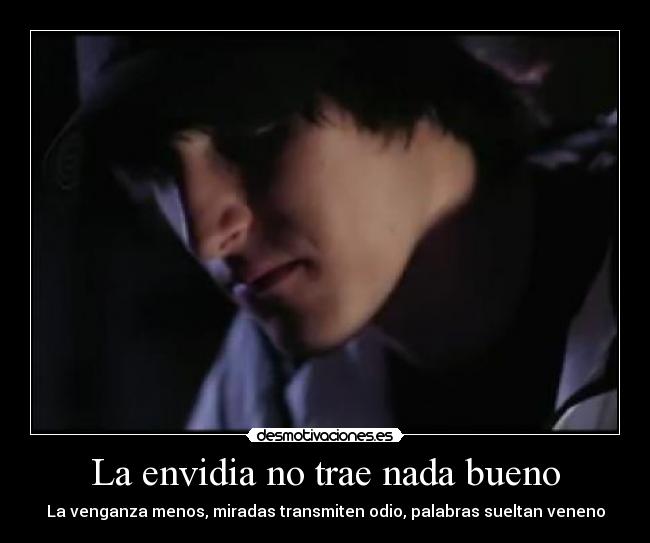 La envidia no trae nada bueno - La venganza menos, miradas transmiten odio, palabras sueltan veneno