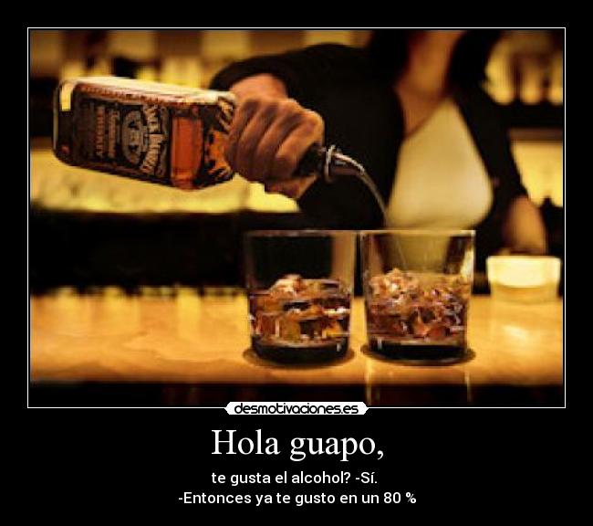 Hola guapo, -