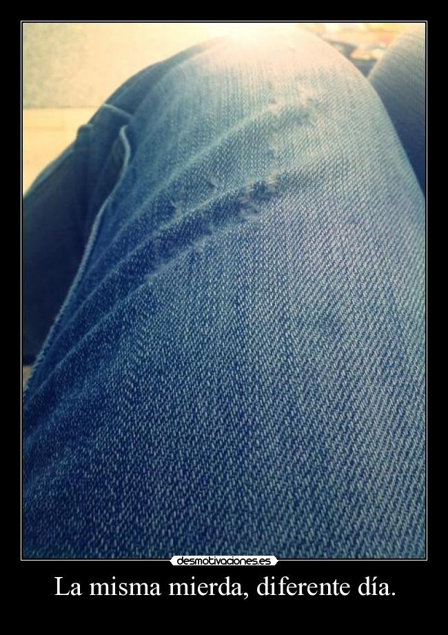 La misma mierda, diferente día. -