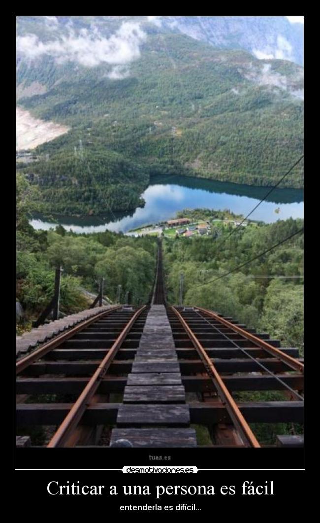 Criticar a una persona es fácil - entenderla es difícil...