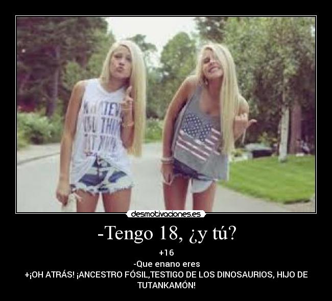 -Tengo 18, ¿y tú? -