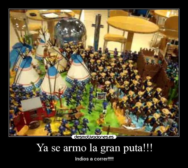 Ya se armo la gran puta!!! - Indios a correr!!!!!