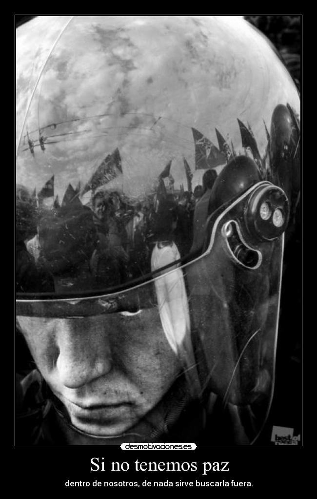 Si no tenemos paz - dentro de nosotros, de nada sirve buscarla fuera.