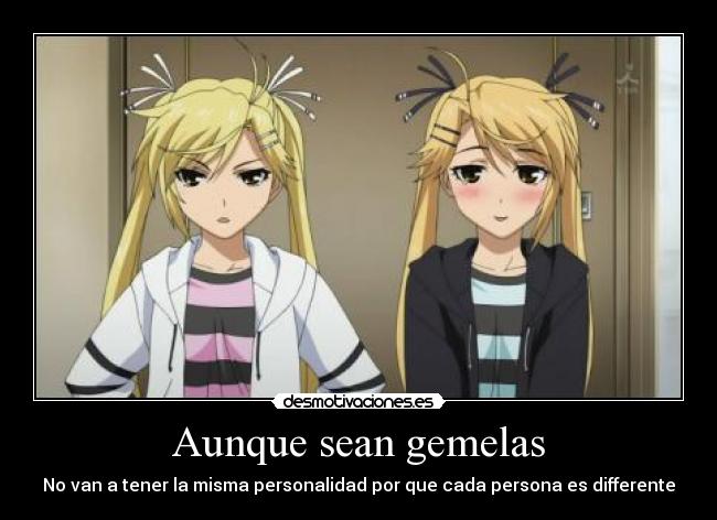 Aunque sean gemelas - No van a tener la misma personalidad por que cada persona es differente
