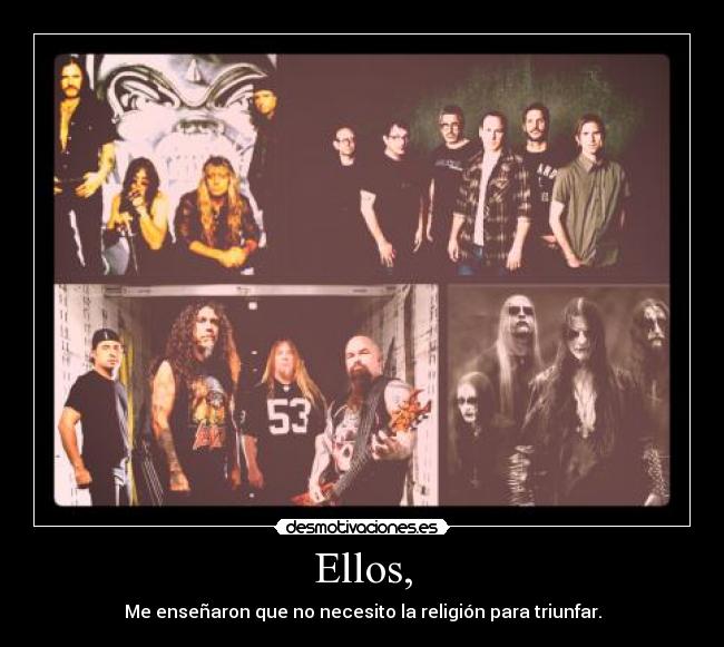 Ellos, - Me enseñaron que no necesito la religión para triunfar.