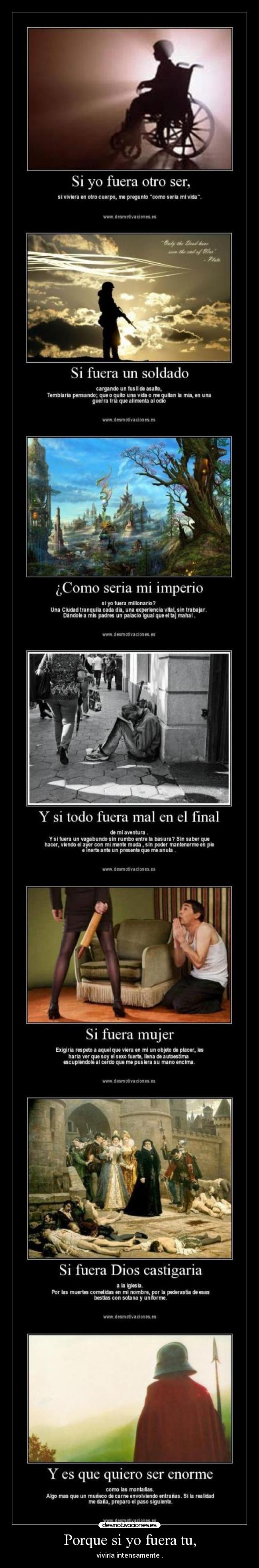 Porque si yo fuera tu, - viviría intensamente .