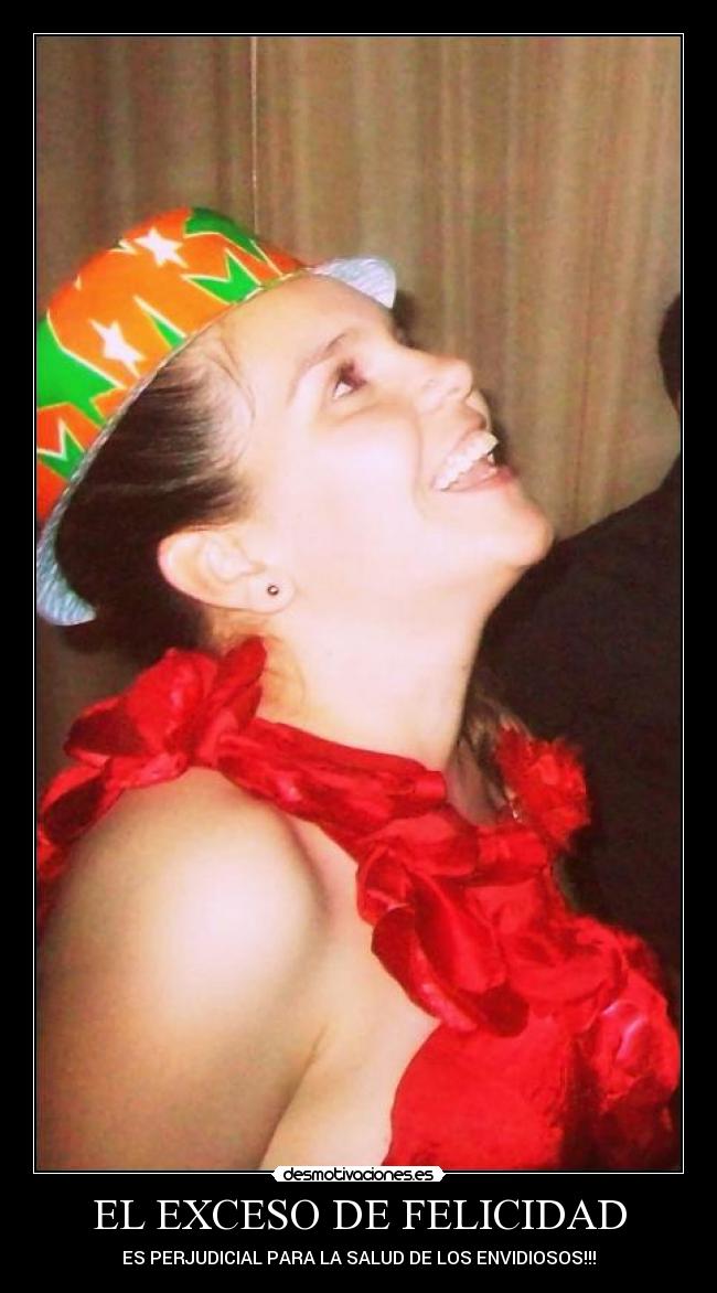 EL EXCESO DE FELICIDAD - ES PERJUDICIAL PARA LA SALUD DE LOS ENVIDIOSOS!!!