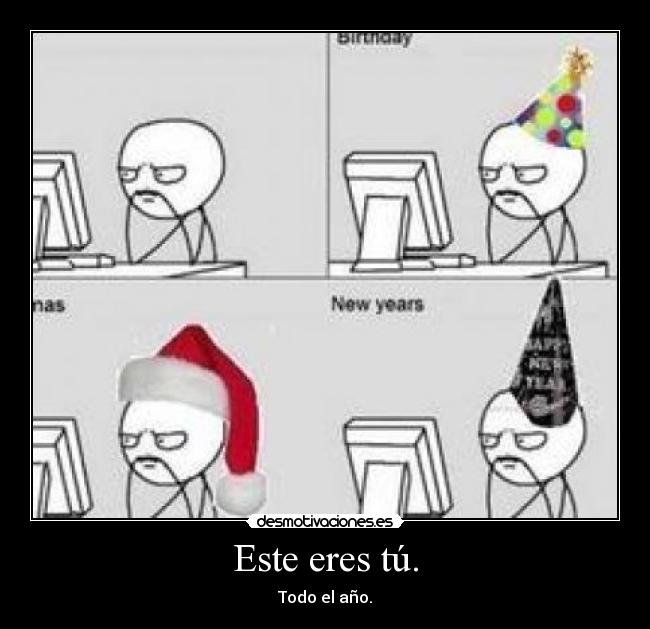 Este eres tú. - Todo el año.