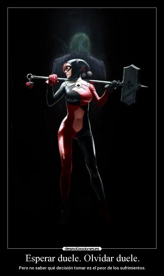 Esperar duele. Olvidar duele. -